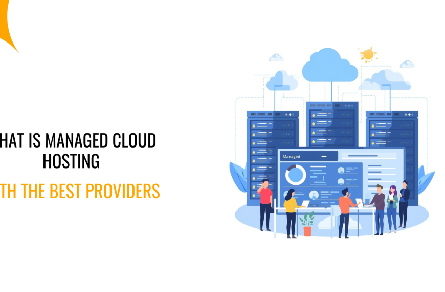 What Is Managed Cloud Hosting: With The Best Providers