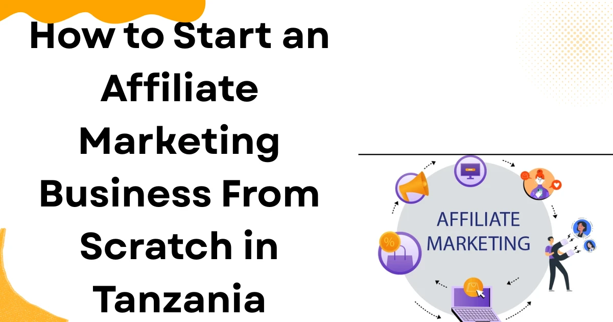How to Start an Affiliate Marketing Business From Scratch in Tanzania