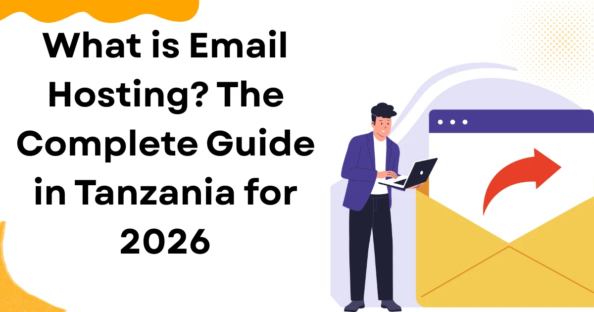What is Email Hosting? The Complete Guide in Tanzania for 2026