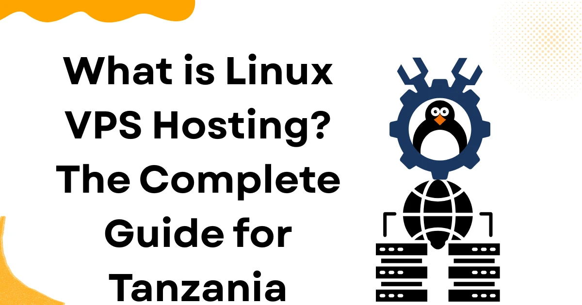 What is Linux VPS Hosting? The Complete Guide for Tanzania