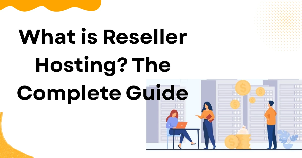 What is Reseller Hosting? The Complete Guide