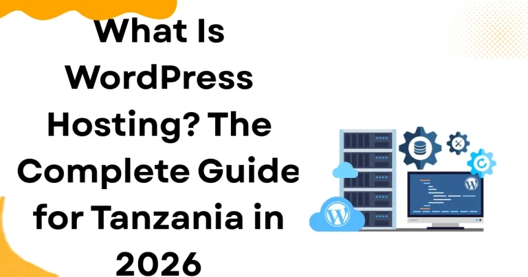 What Is WordPress Hosting? The Complete Guide for Tanzania in 2026